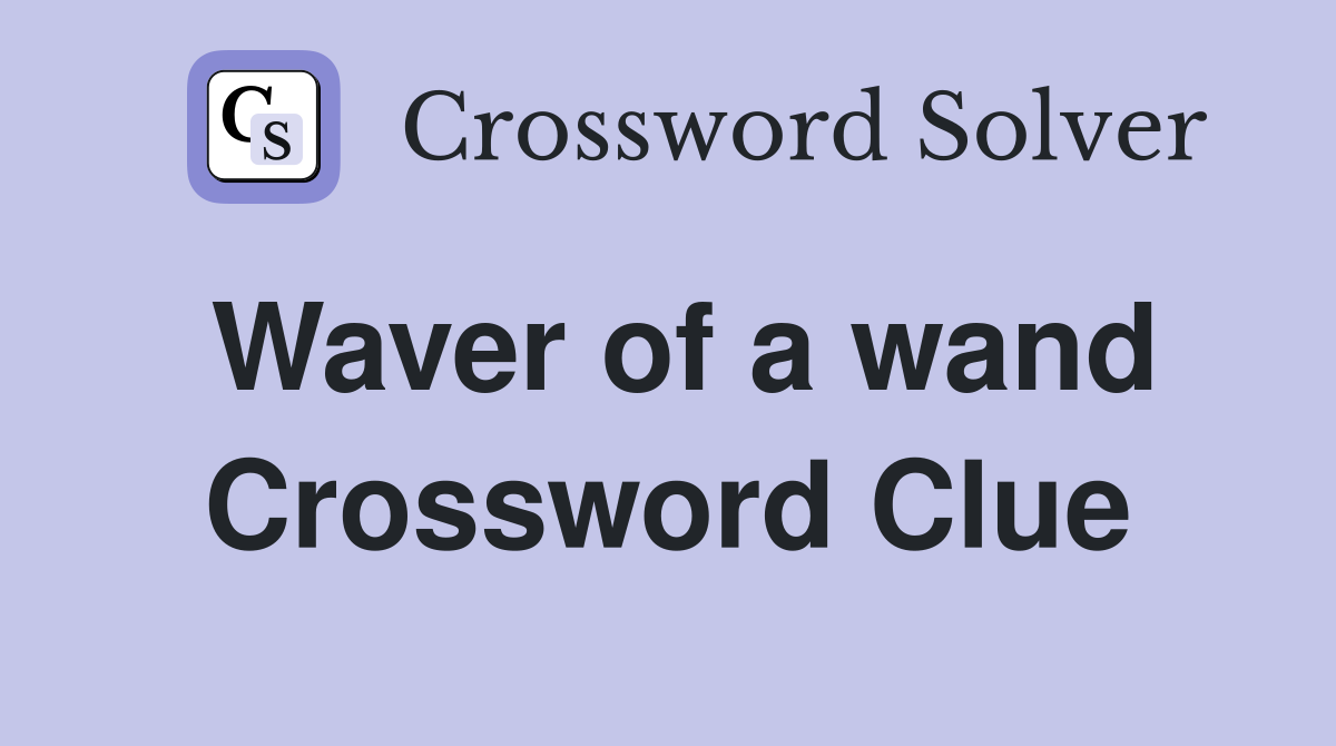 Waver of a wand Crossword Clue