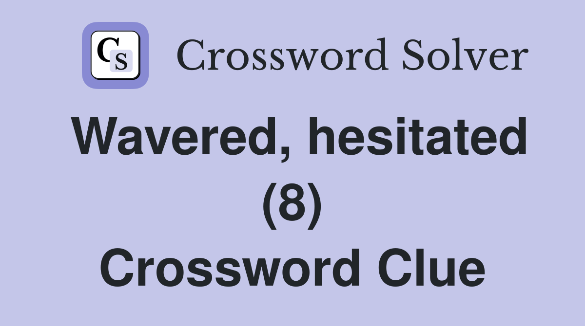 Wavered, hesitated (8) Crossword Clue