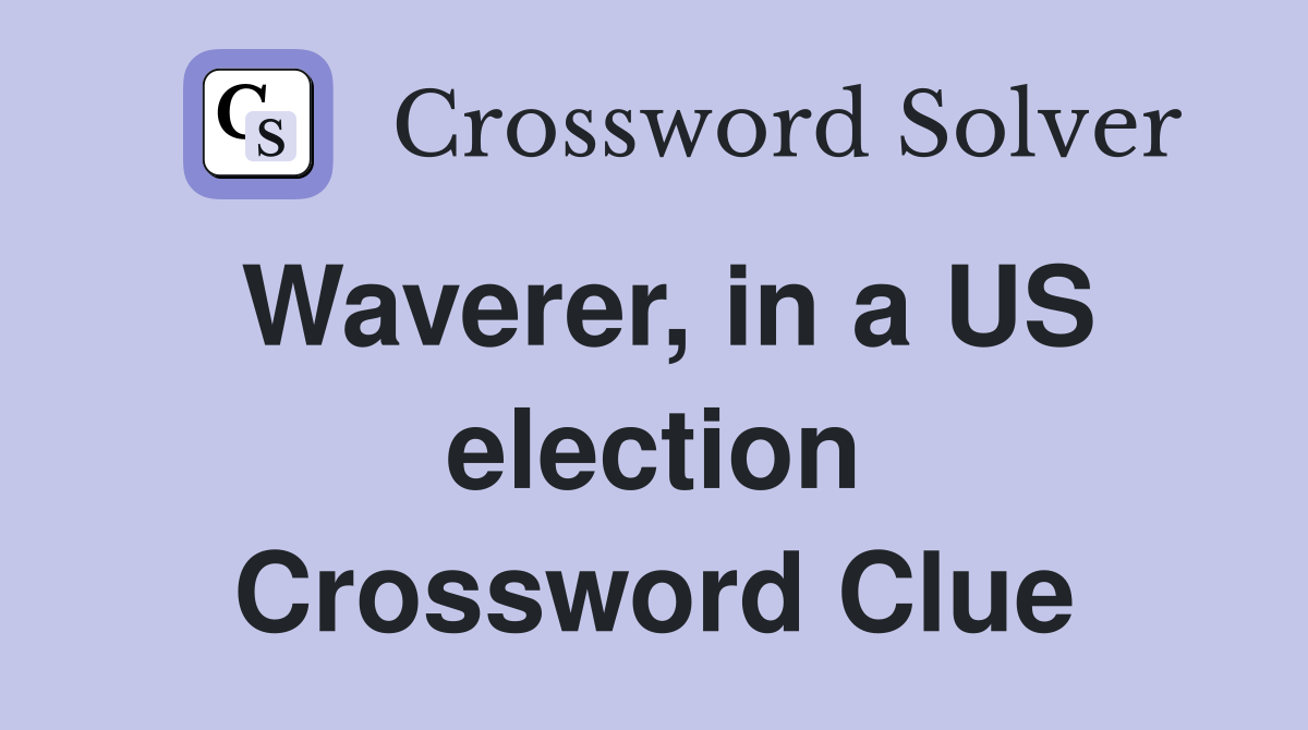Waverer, in a US election Crossword Clue