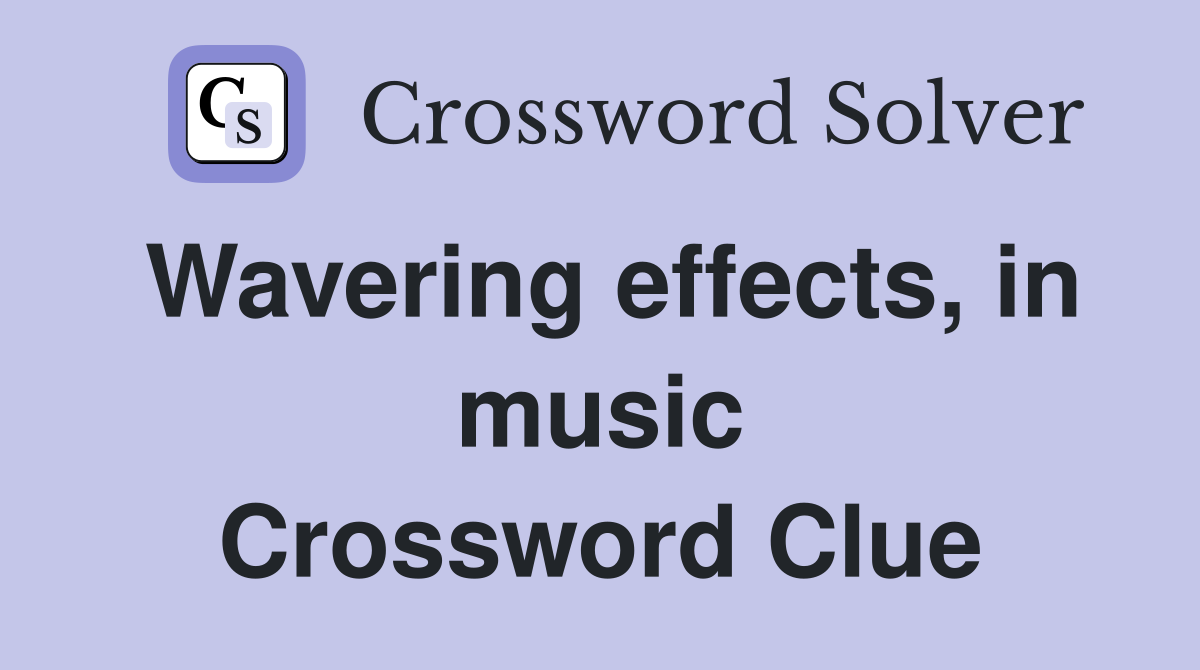 Wavering effects, in music Crossword Clue