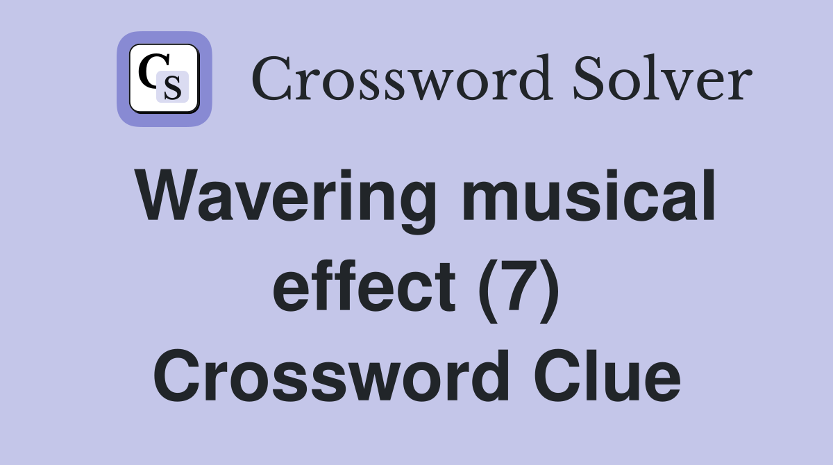 Wavering musical effect (7) Crossword Clue