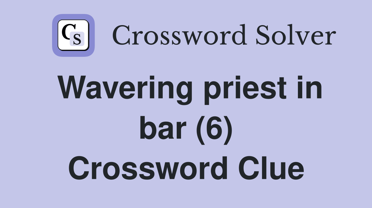 Wavering priest in bar (6) Crossword Clue