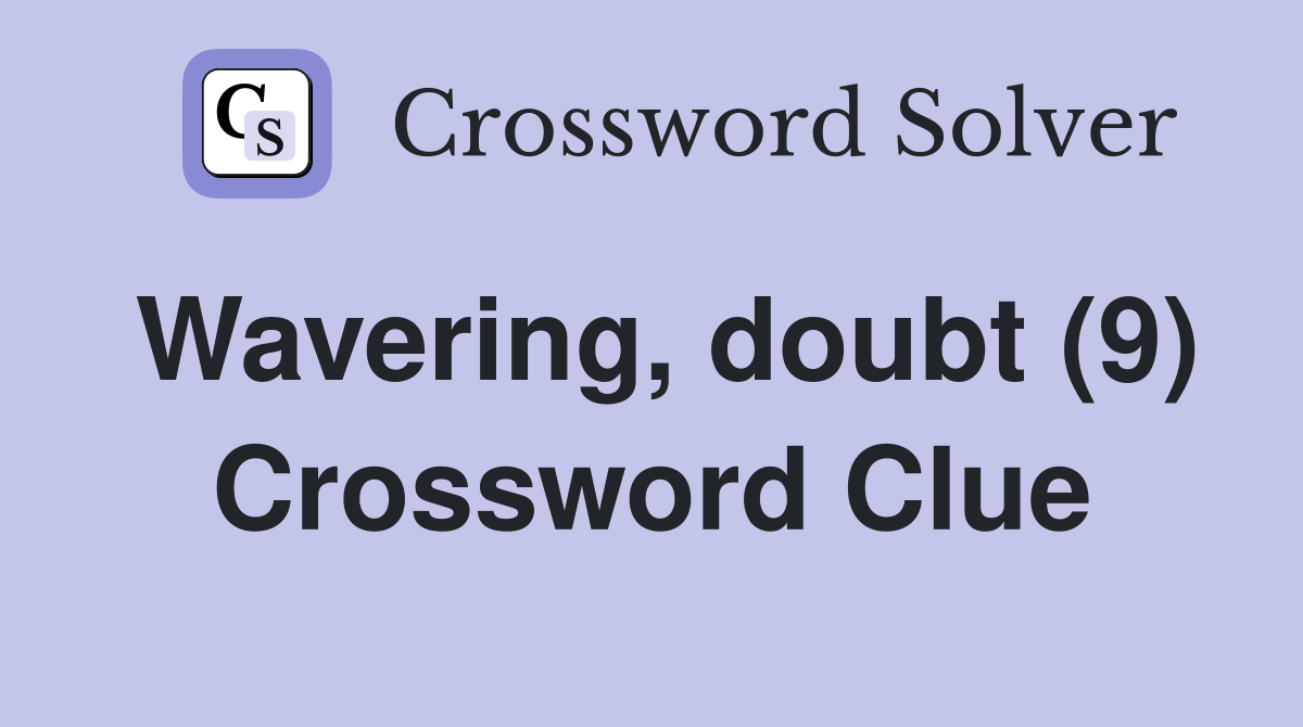 Wavering, doubt (9) Crossword Clue