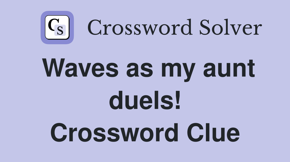 Waves as my aunt duels! Crossword Clue