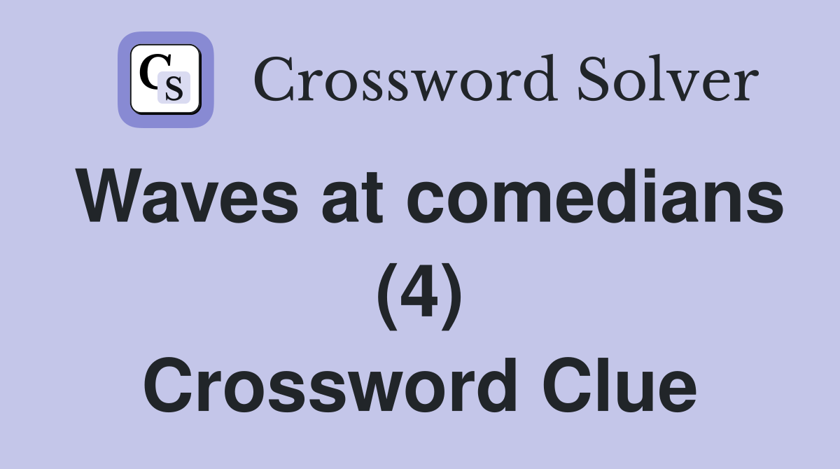 Waves at comedians (4) Crossword Clue