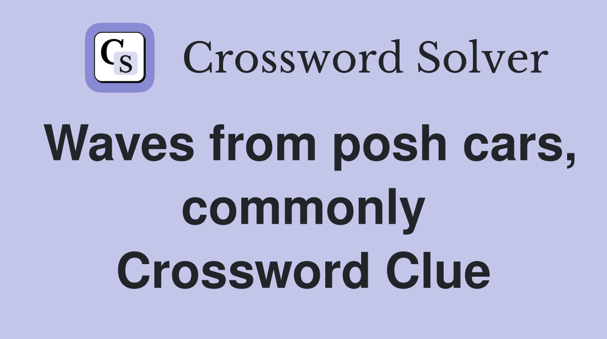 Waves from posh cars, commonly Crossword Clue