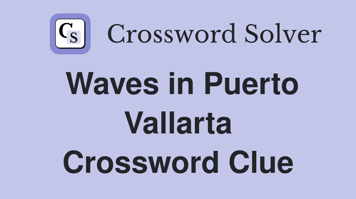Waves in Puerto Vallarta Crossword Clue