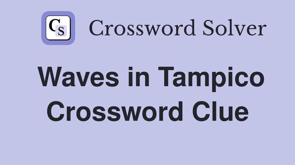 Waves in Tampico Crossword Clue