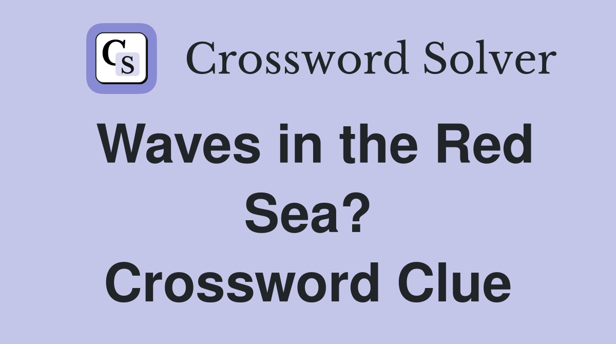 Waves in the Red Sea? Crossword Clue