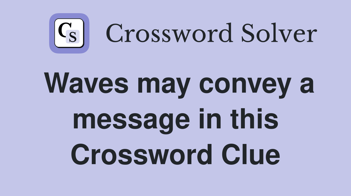 Waves may convey a message in this Crossword Clue