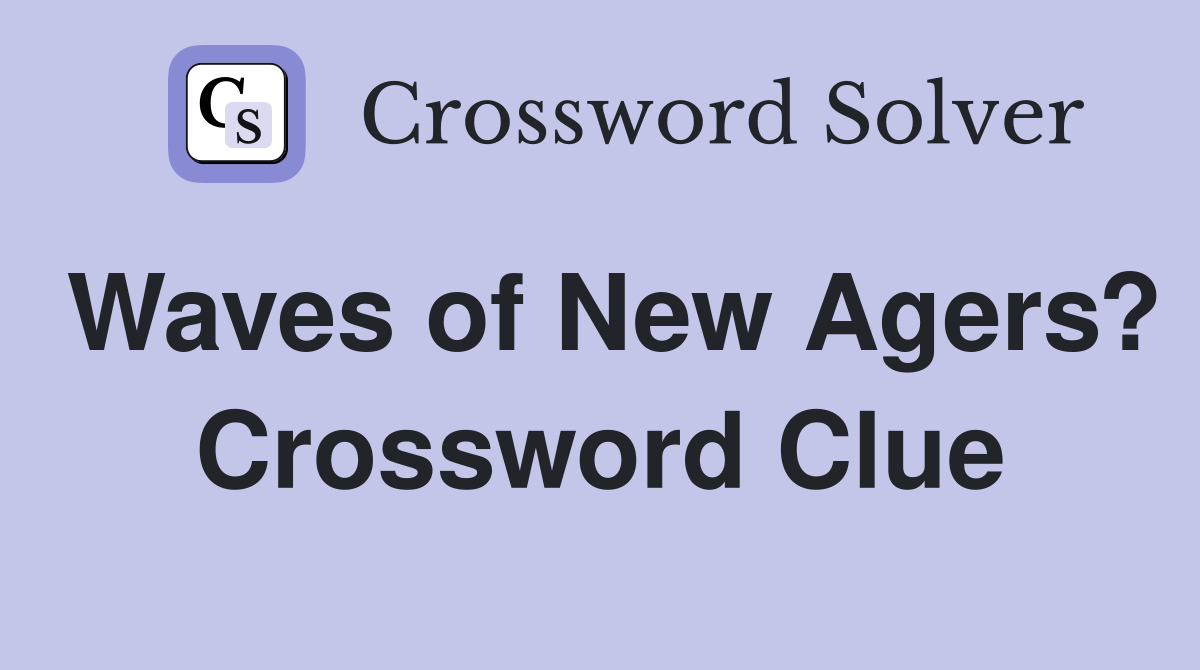 Waves of New Agers? Crossword Clue