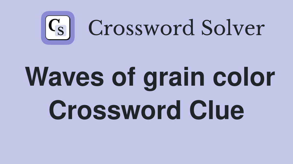 Waves of grain color Crossword Clue