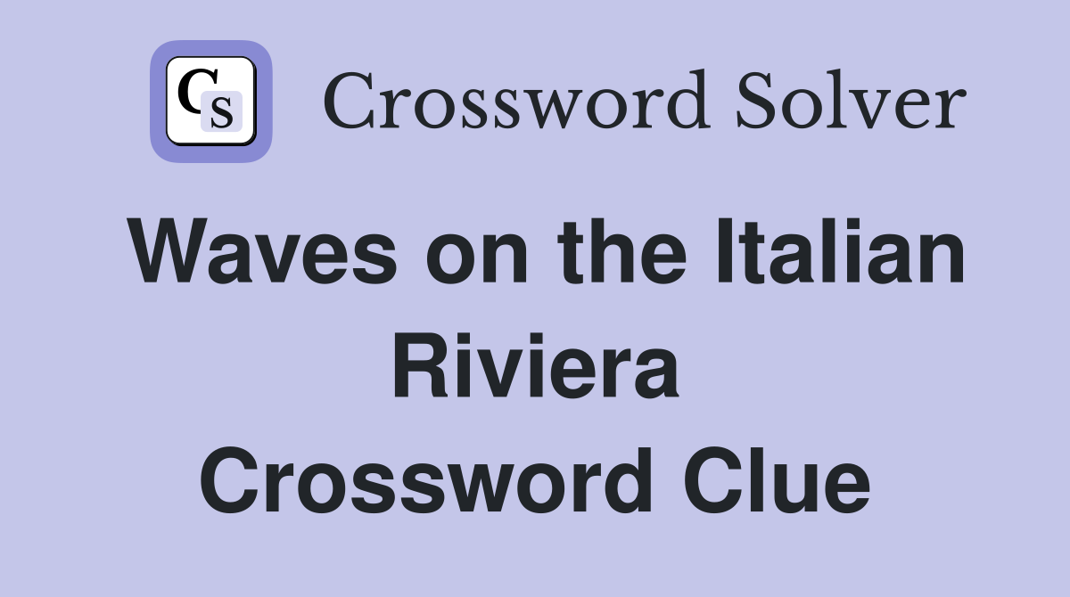 Waves on the Italian Riviera Crossword Clue