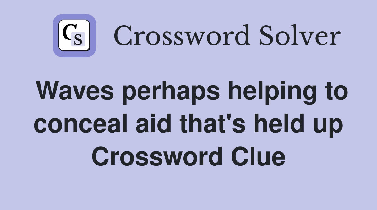 Waves perhaps helping to conceal aid that's held up Crossword Clue