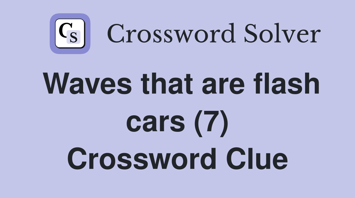 Waves that are flash cars (7) Crossword Clue