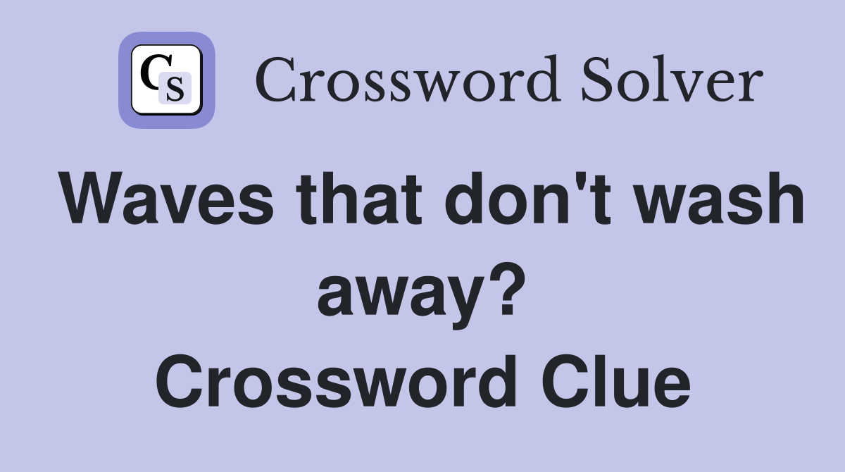 Waves that don't wash away? Crossword Clue