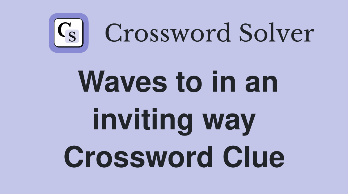 Waves to in an inviting way Crossword Clue