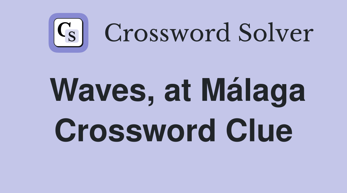 Waves, at Málaga Crossword Clue