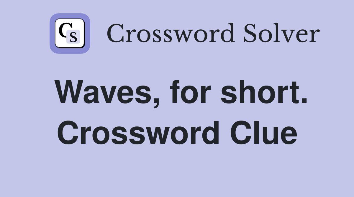 Waves, for short. Crossword Clue