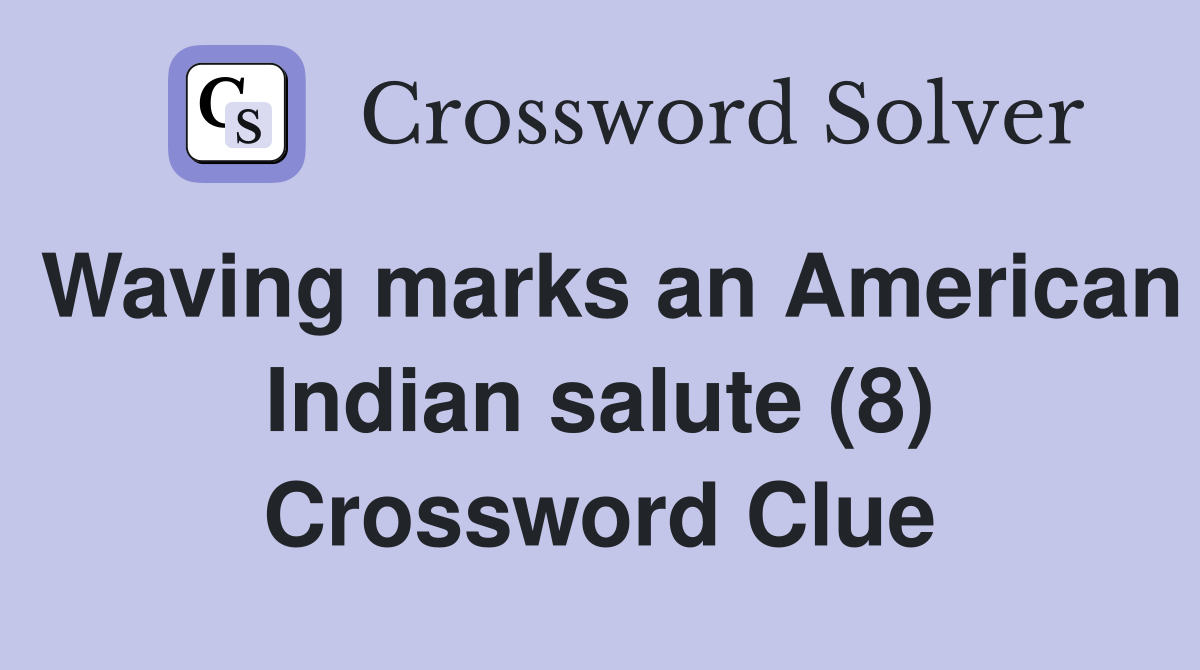 Waving marks an American Indian salute (8) Crossword Clue