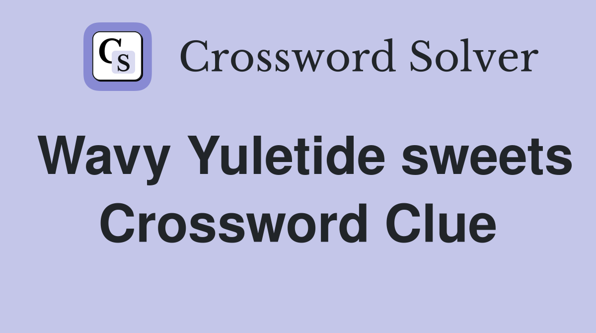 Wavy Yuletide sweets Crossword Clue