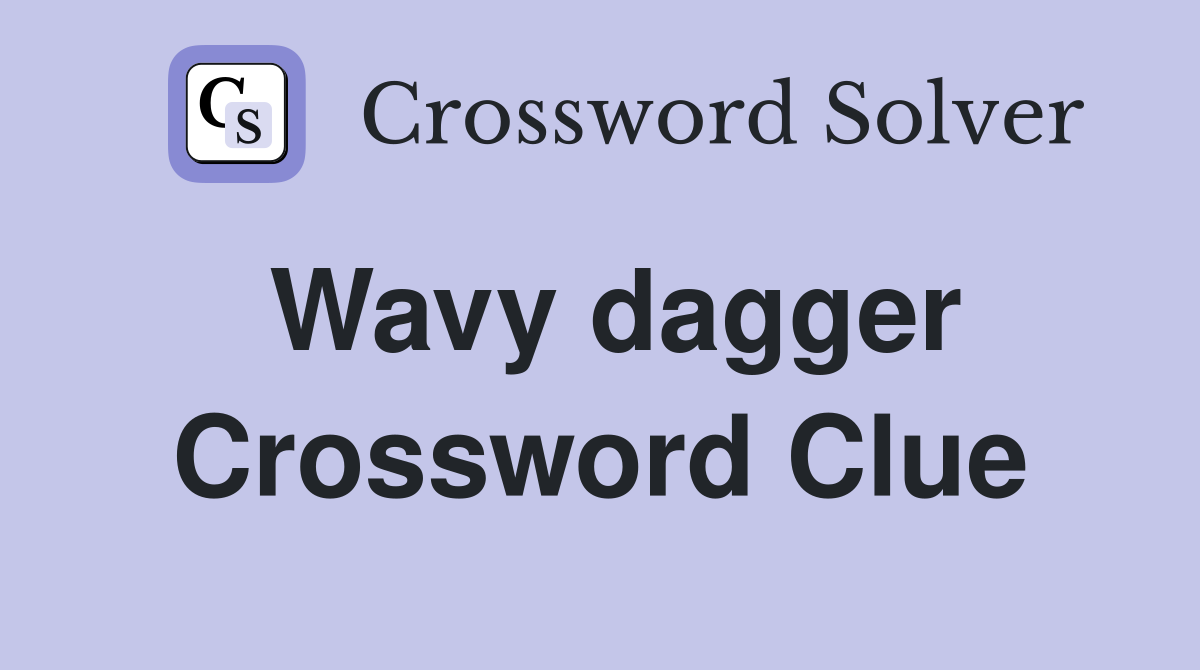 Wavy dagger Crossword Clue