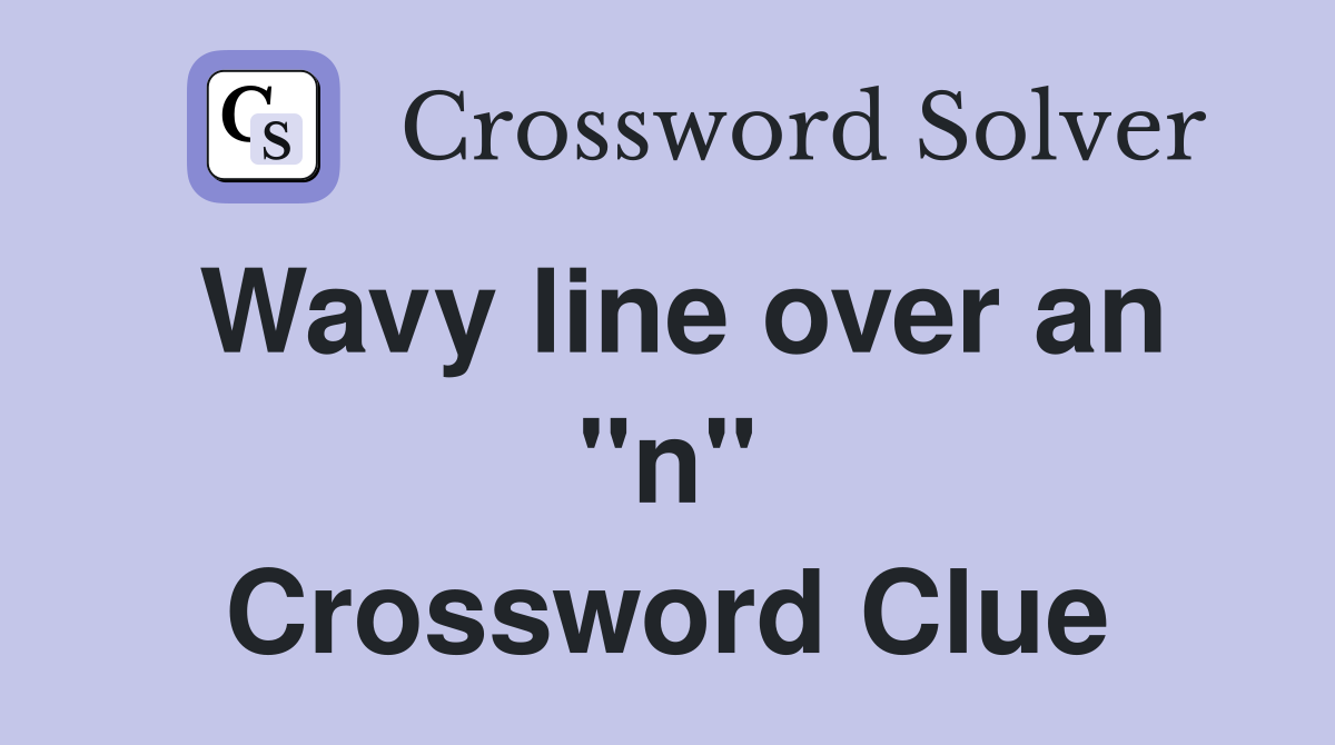 Wavy line over an "n" Crossword Clue