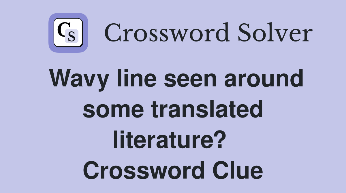 Wavy line seen around some translated literature?  Crossword Clue