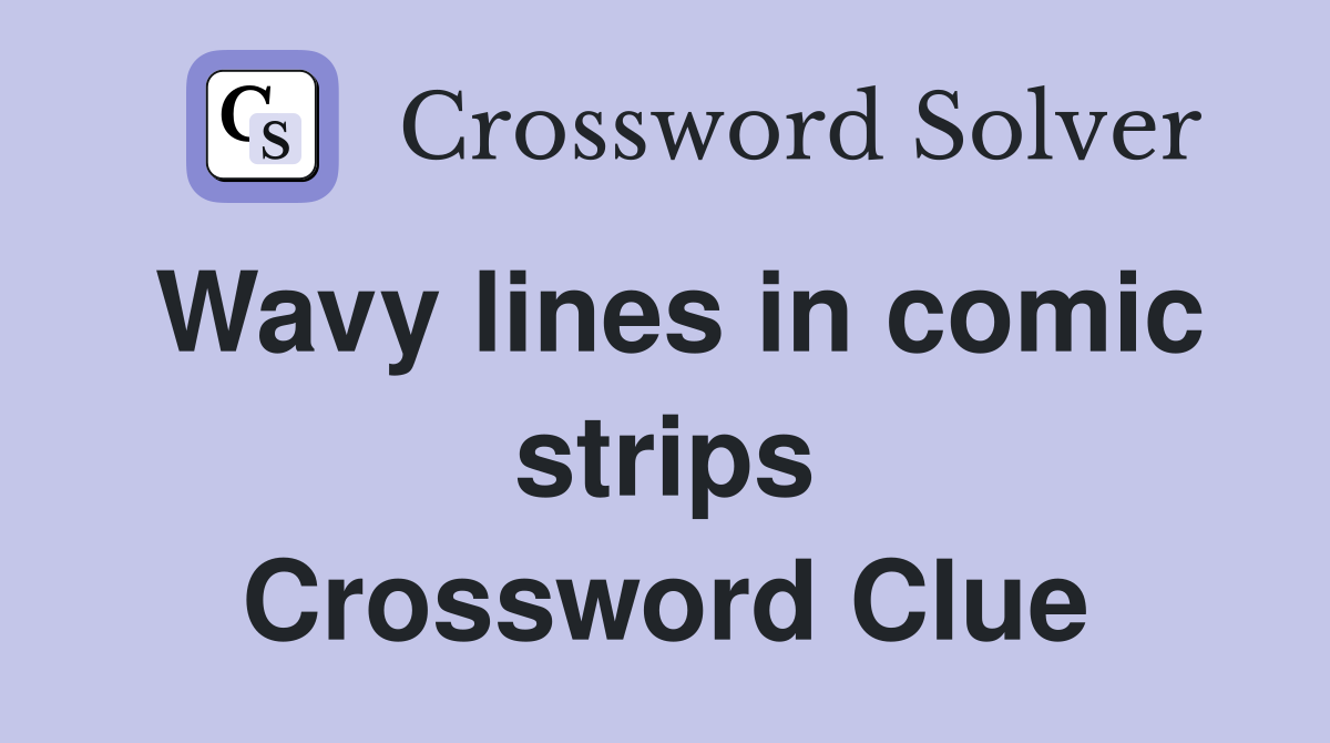 Wavy lines in comic strips Crossword Clue