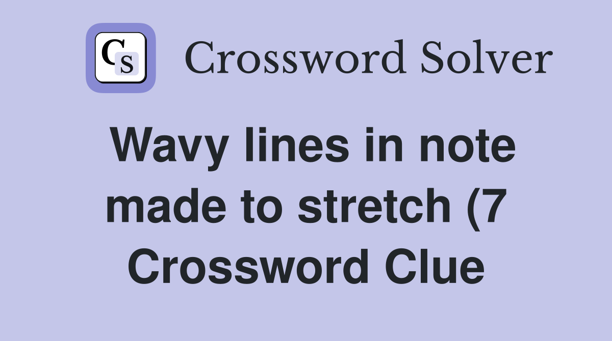 Wavy lines in note made to stretch (7) Crossword Clue Answers Wavy lines in note made to stretch (7) Crossword Clue Answers