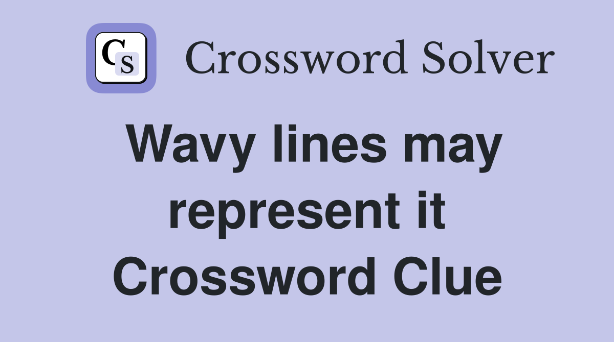 Wavy lines may represent it Crossword Clue