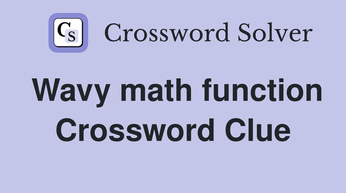 Wavy math function Crossword Clue
