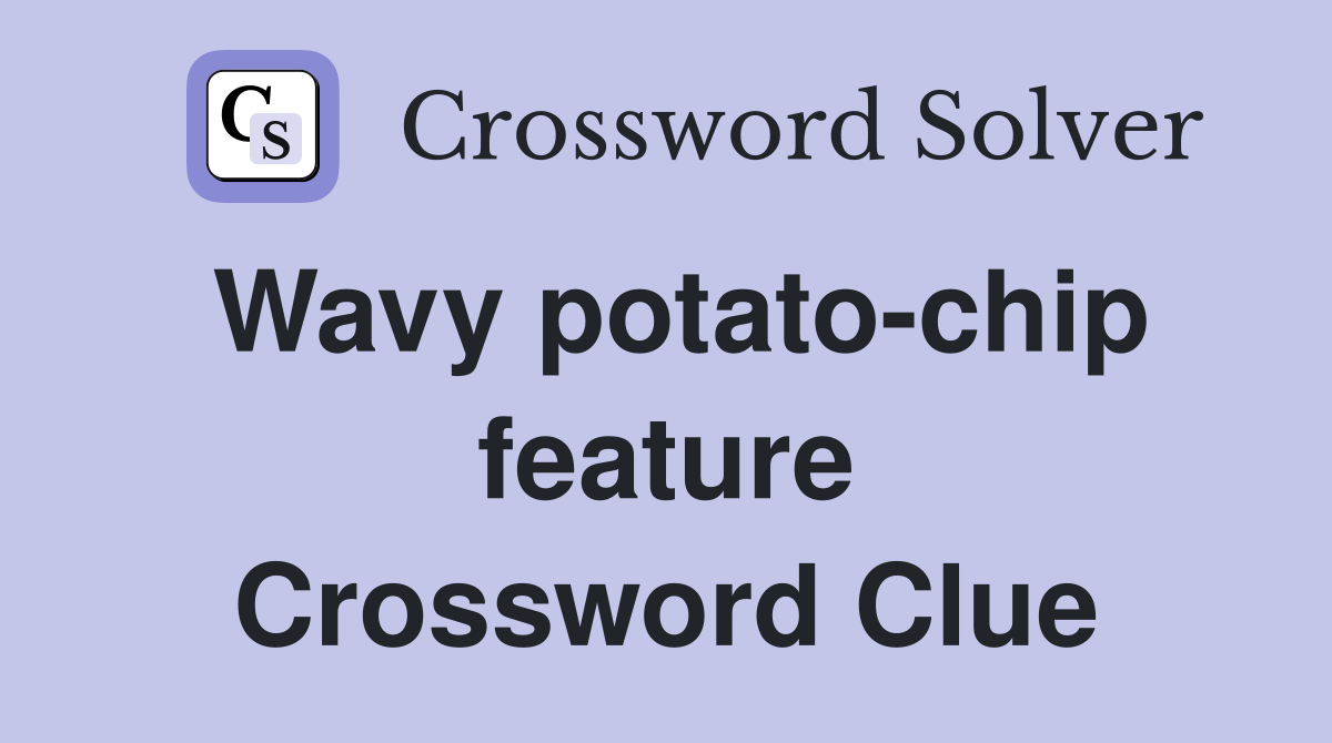 Wavy potato-chip feature Crossword Clue