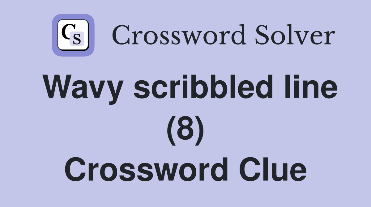 Wavy scribbled line (8) Crossword Clue