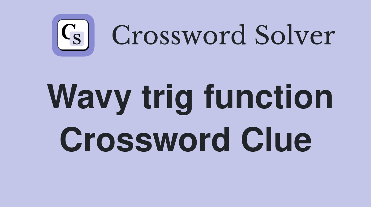 Wavy trig function Crossword Clue