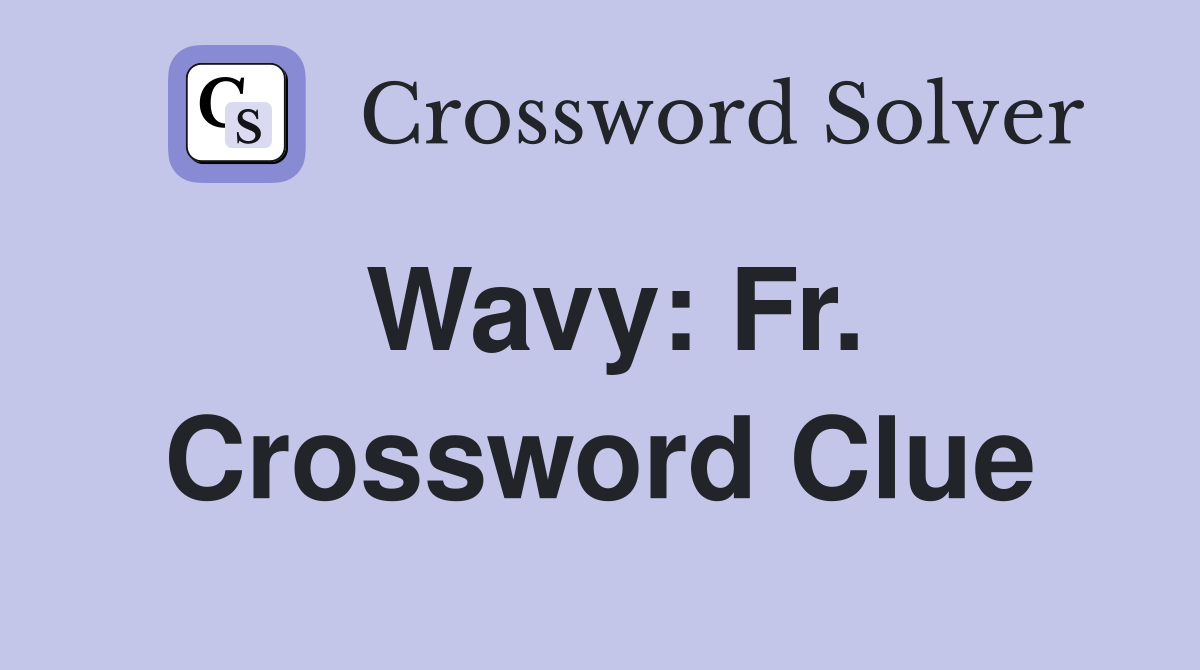 Wavy: Fr. Crossword Clue