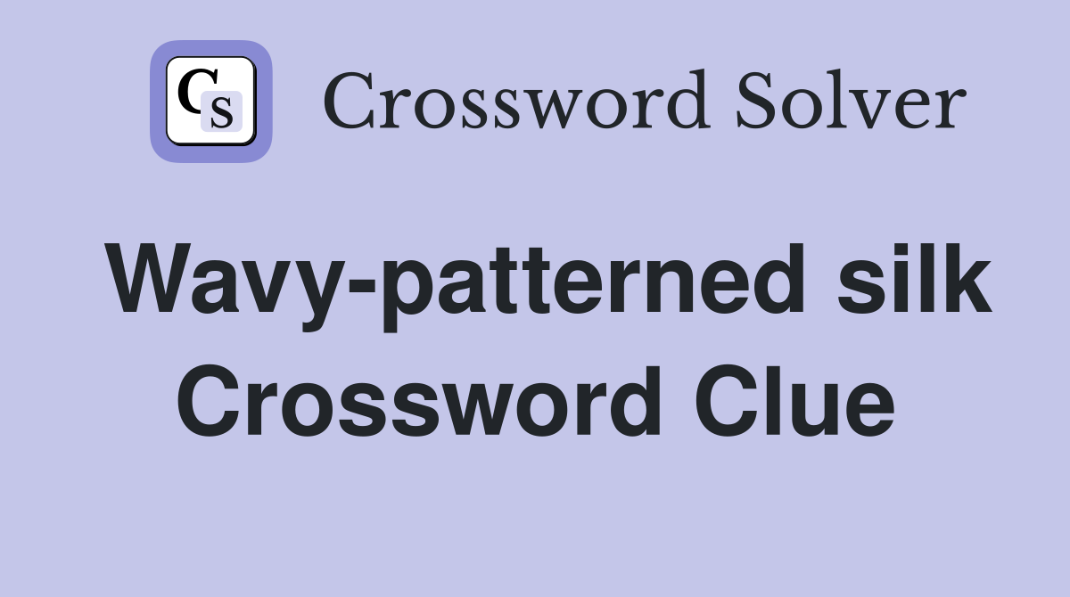 Wavy-patterned silk Crossword Clue