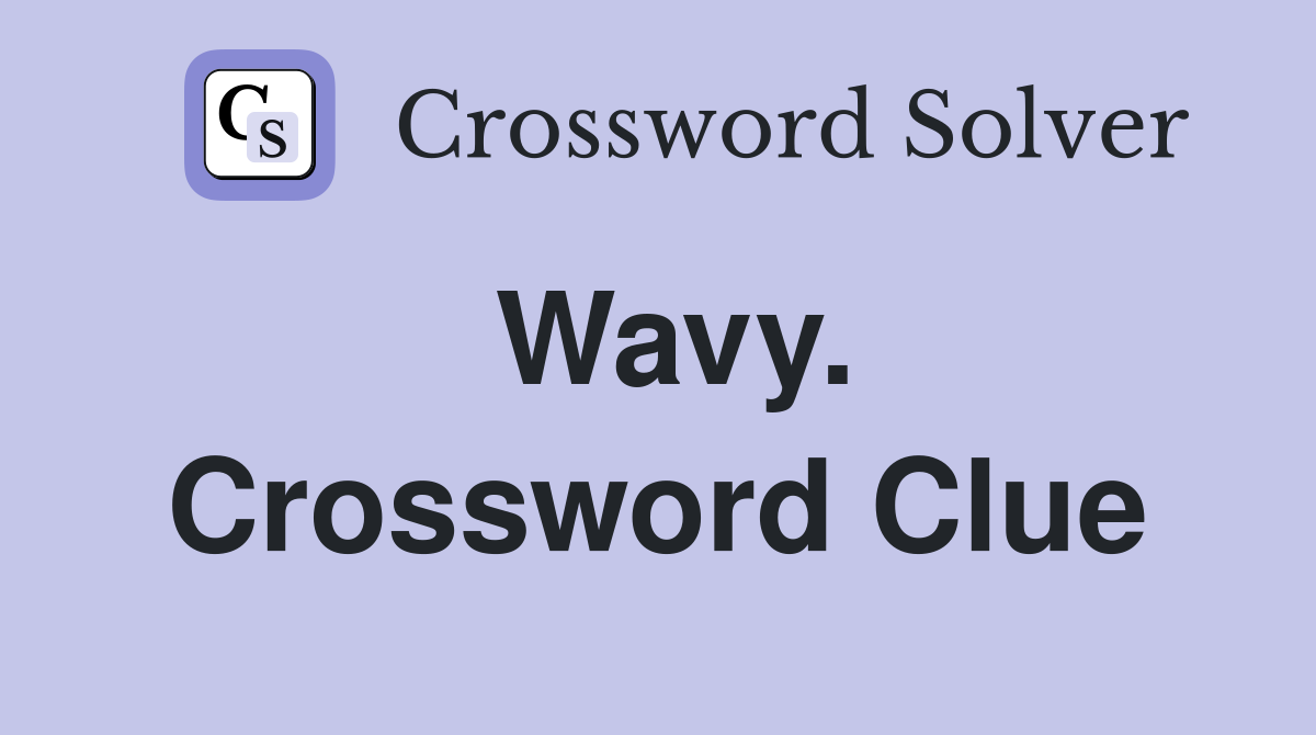 Wavy. Crossword Clue