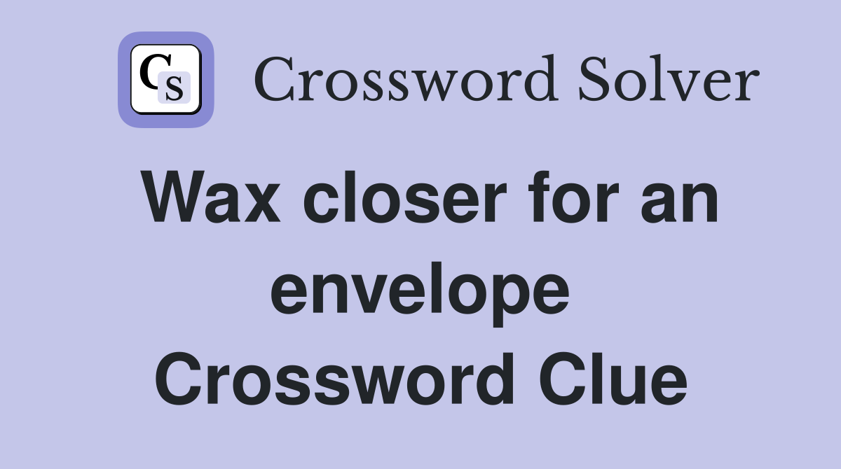 Wax closer for an envelope Crossword Clue