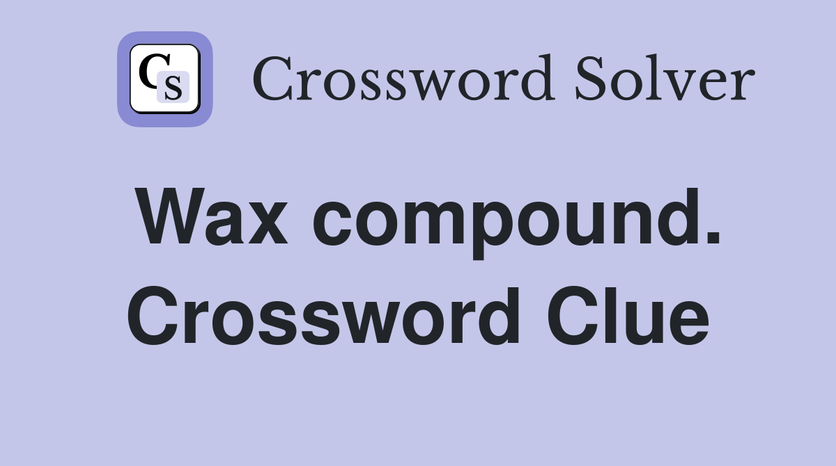 Wax compound. Crossword Clue