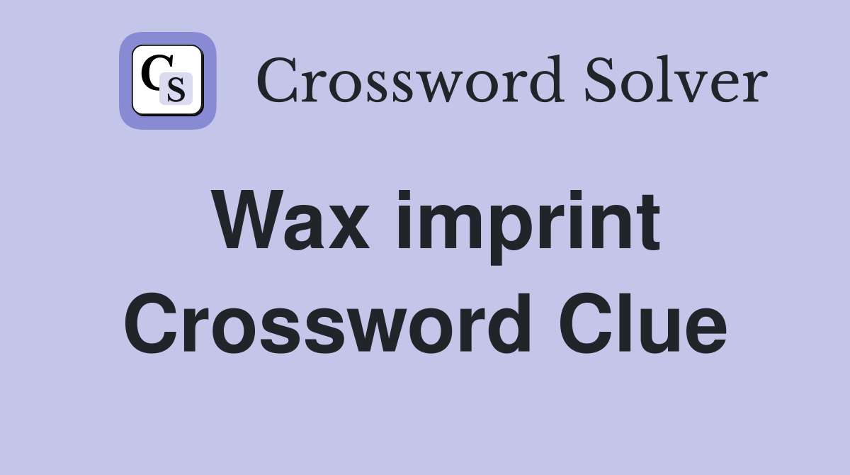 Wax imprint Crossword Clue