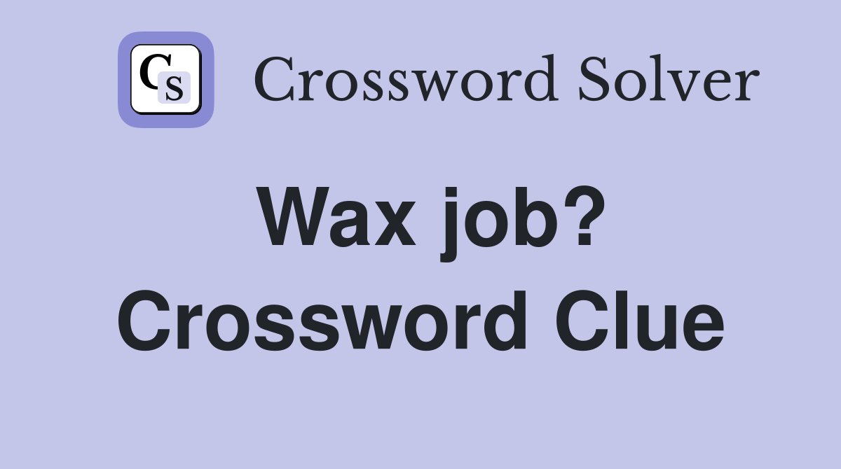 Wax job? Crossword Clue
