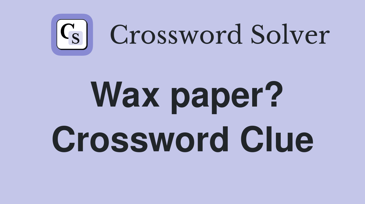 Wax paper? Crossword Clue