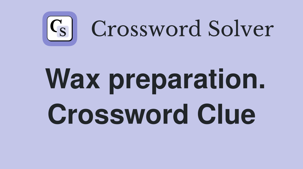 Wax preparation. Crossword Clue