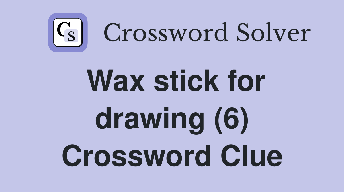 Wax stick for drawing (6) Crossword Clue