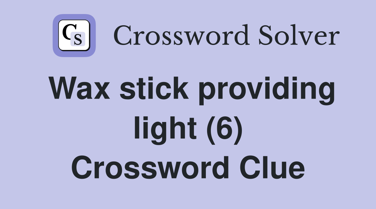 Wax stick providing light (6) Crossword Clue