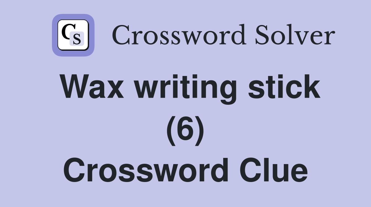 Wax writing stick (6) Crossword Clue