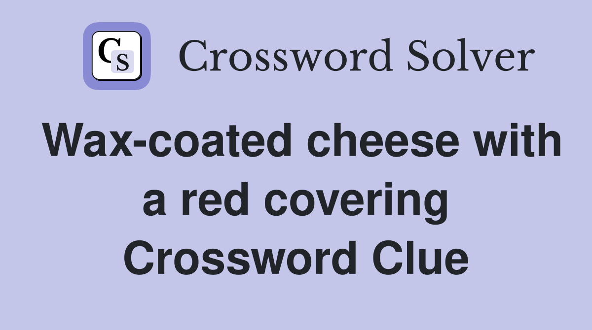 Wax-coated cheese with a red covering Crossword Clue