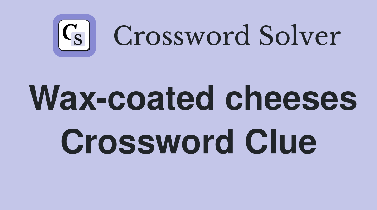 Wax-coated cheeses Crossword Clue