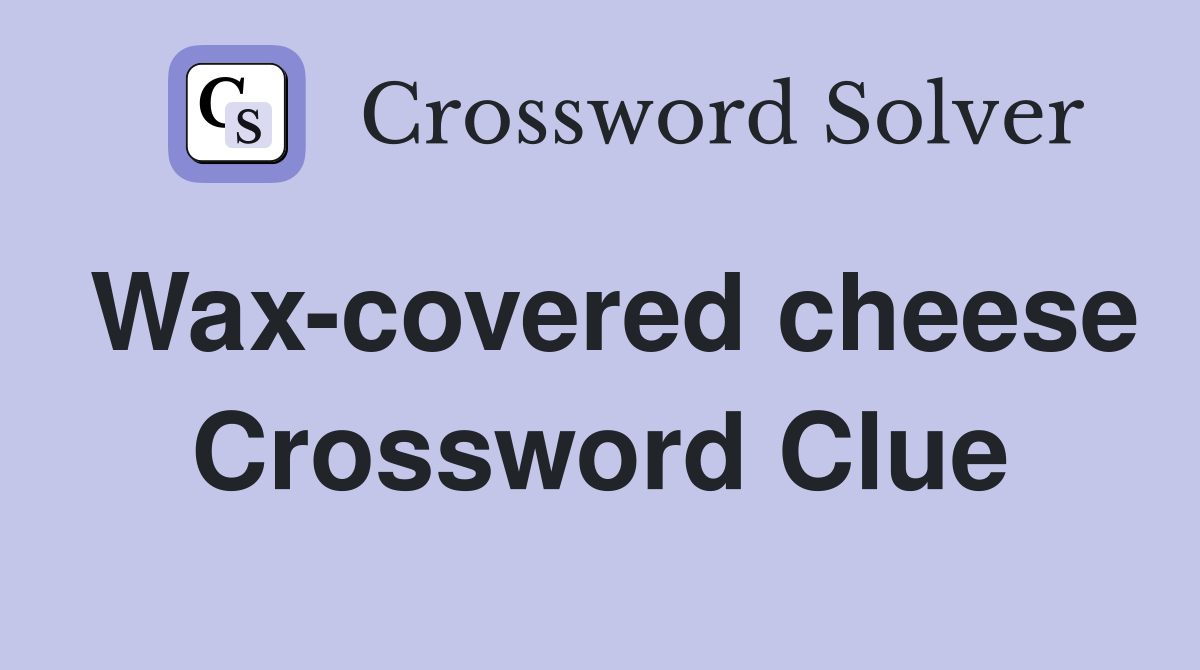 Wax-covered cheese Crossword Clue